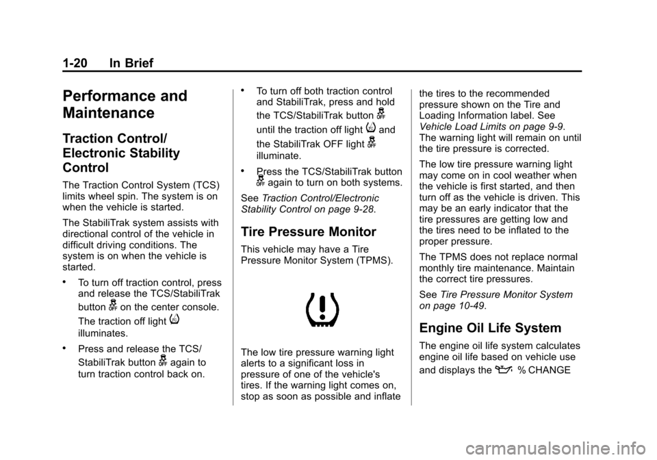 CHEVROLET SONIC 2014 2.G Owners Manual Black plate (20,1)Chevrolet Sonic Owner Manual (GMNA-Localizing-U.S./Canada-6081473) -
2014 - 2nd Edition - 8/19/13
1-20 In Brief
Performance and
Maintenance
Traction Control/
Electronic Stability
Con CHEVROLET SONIC 2014 2.G Owners Manual Black plate (20,1)Chevrolet Sonic Owner Manual (GMNA-Localizing-U.S./Canada-6081473) -
2014 - 2nd Edition - 8/19/13
1-20 In Brief
Performance and
Maintenance
Traction Control/
Electronic Stability
Con