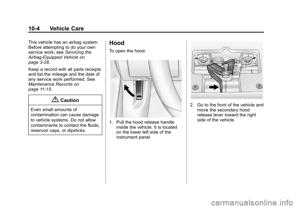 CHEVROLET SONIC 2014 2.G Owners Manual Black plate (4,1)Chevrolet Sonic Owner Manual (GMNA-Localizing-U.S./Canada-6081473) -
2014 - 2nd Edition - 8/19/13
10-4 Vehicle Care
This vehicle has an airbag system.
Before attempting to do your own