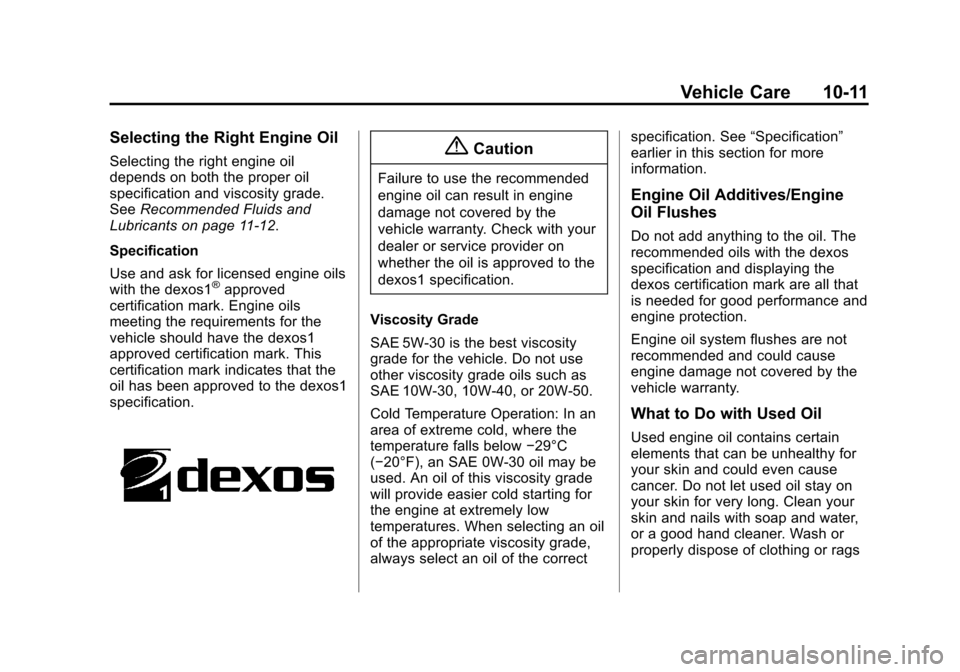 CHEVROLET SONIC 2014 2.G Owners Manual Black plate (11,1)Chevrolet Sonic Owner Manual (GMNA-Localizing-U.S./Canada-6081473) -
2014 - 2nd Edition - 8/19/13
Vehicle Care 10-11
Selecting the Right Engine Oil
Selecting the right engine oil
dep