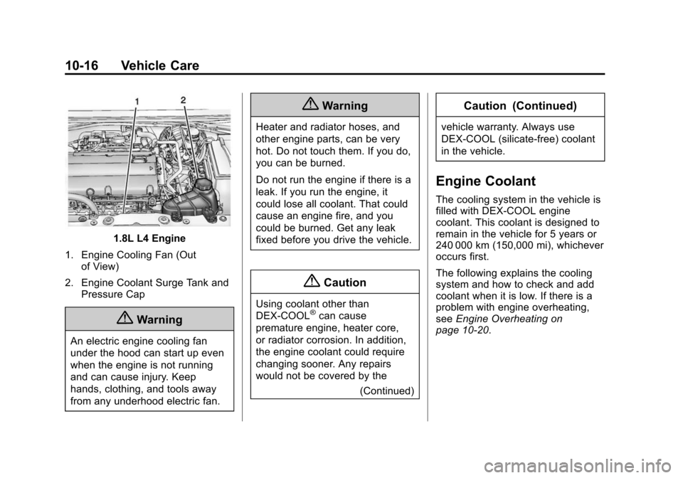 CHEVROLET SONIC 2014 2.G Owners Manual Black plate (16,1)Chevrolet Sonic Owner Manual (GMNA-Localizing-U.S./Canada-6081473) -
2014 - 2nd Edition - 8/19/13
10-16 Vehicle Care
1.8L L4 Engine
1. Engine Cooling Fan (Out of View)
2. Engine Cool CHEVROLET SONIC 2014 2.G Owners Manual Black plate (16,1)Chevrolet Sonic Owner Manual (GMNA-Localizing-U.S./Canada-6081473) -
2014 - 2nd Edition - 8/19/13
10-16 Vehicle Care
1.8L L4 Engine
1. Engine Cooling Fan (Out of View)
2. Engine Cool