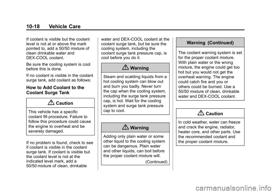 CHEVROLET SONIC 2014 2.G Owners Manual Black plate (18,1)Chevrolet Sonic Owner Manual (GMNA-Localizing-U.S./Canada-6081473) -
2014 - 2nd Edition - 8/19/13
10-18 Vehicle Care
If coolant is visible but the coolant
level is not at or above th CHEVROLET SONIC 2014 2.G Owners Manual Black plate (18,1)Chevrolet Sonic Owner Manual (GMNA-Localizing-U.S./Canada-6081473) -
2014 - 2nd Edition - 8/19/13
10-18 Vehicle Care
If coolant is visible but the coolant
level is not at or above th