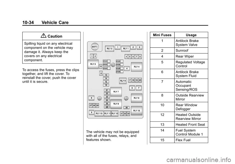 CHEVROLET SONIC 2014 2.G Owners Manual Black plate (34,1)Chevrolet Sonic Owner Manual (GMNA-Localizing-U.S./Canada-6081473) -
2014 - 2nd Edition - 8/19/13
10-34 Vehicle Care
{Caution
Spilling liquid on any electrical
component on the vehic
