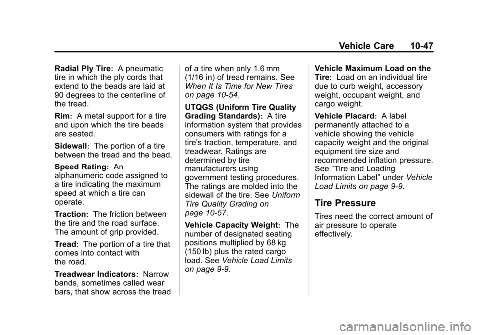 CHEVROLET SONIC 2014 2.G Owners Manual Black plate (47,1)Chevrolet Sonic Owner Manual (GMNA-Localizing-U.S./Canada-6081473) -
2014 - 2nd Edition - 8/19/13
Vehicle Care 10-47
Radial Ply Tire:A pneumatic
tire in which the ply cords that
exte