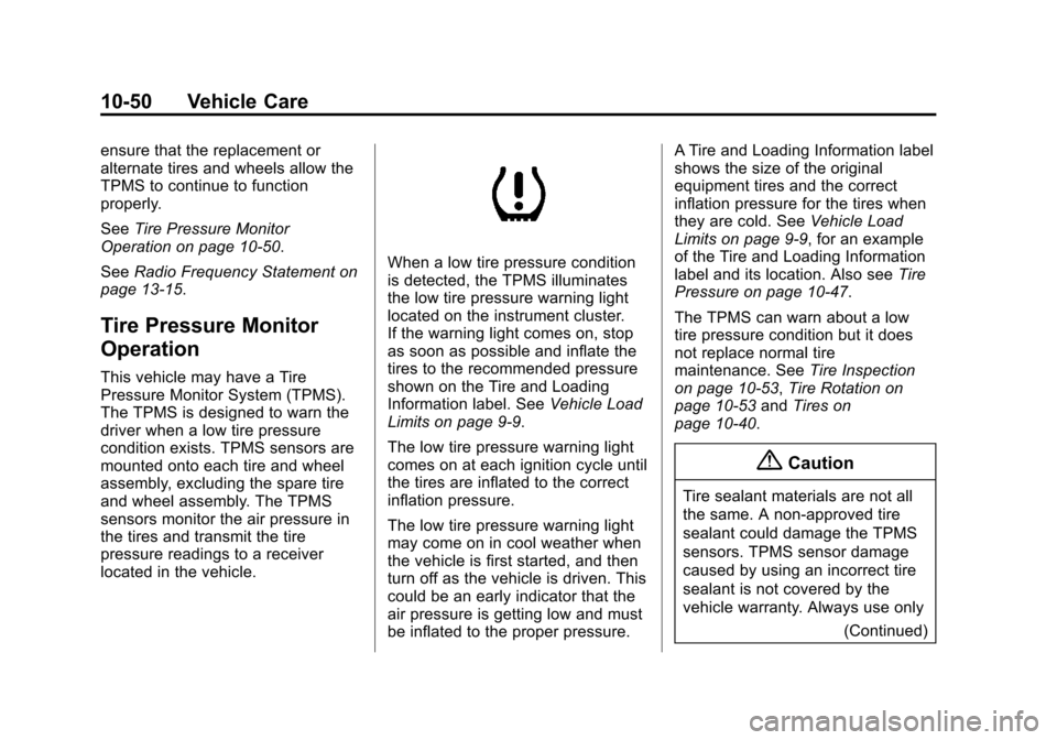 CHEVROLET SONIC 2014 2.G Owners Manual Black plate (50,1)Chevrolet Sonic Owner Manual (GMNA-Localizing-U.S./Canada-6081473) -
2014 - 2nd Edition - 8/19/13
10-50 Vehicle Care
ensure that the replacement or
alternate tires and wheels allow t