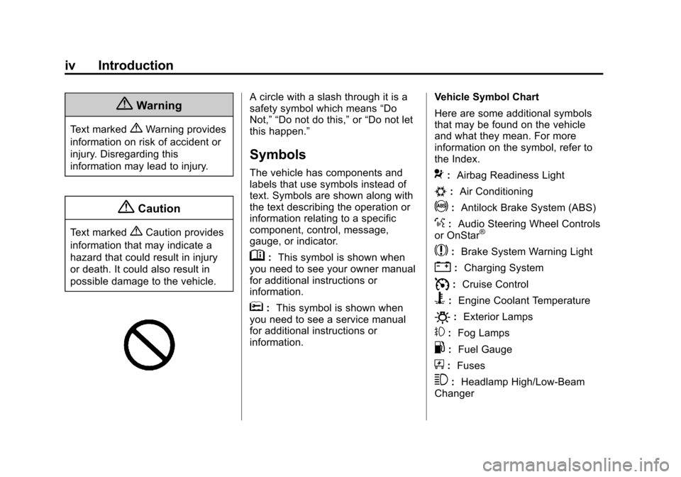 CHEVROLET SONIC 2014 2.G Owners Manual Black plate (4,1)Chevrolet Sonic Owner Manual (GMNA-Localizing-U.S./Canada-6081473) -
2014 - 2nd Edition - 8/19/13
iv Introduction
{Warning
Text marked{Warning provides
information on risk of accident