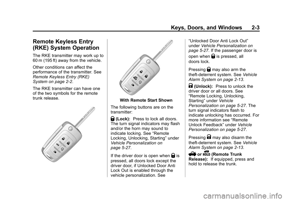 CHEVROLET SONIC 2014 2.G Owners Guide Black plate (3,1)Chevrolet Sonic Owner Manual (GMNA-Localizing-U.S./Canada-6081473) -
2014 - 2nd Edition - 8/19/13
Keys, Doors, and Windows 2-3
Remote Keyless Entry
(RKE) System Operation
The RKE tran CHEVROLET SONIC 2014 2.G Owners Guide Black plate (3,1)Chevrolet Sonic Owner Manual (GMNA-Localizing-U.S./Canada-6081473) -
2014 - 2nd Edition - 8/19/13
Keys, Doors, and Windows 2-3
Remote Keyless Entry
(RKE) System Operation
The RKE tran