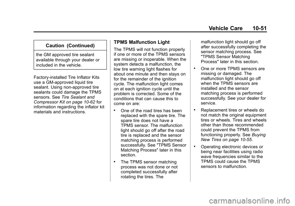 CHEVROLET SONIC 2014 2.G Owners Manual Black plate (51,1)Chevrolet Sonic Owner Manual (GMNA-Localizing-U.S./Canada-6081473) -
2014 - 2nd Edition - 8/19/13
Vehicle Care 10-51
Caution (Continued)
the GM approved tire sealant
available throug