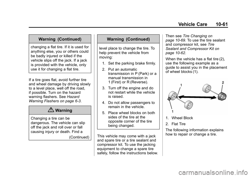 CHEVROLET SONIC 2014 2.G Owners Manual Black plate (61,1)Chevrolet Sonic Owner Manual (GMNA-Localizing-U.S./Canada-6081473) -
2014 - 2nd Edition - 8/19/13
Vehicle Care 10-61
Warning (Continued)
changing a flat tire. If it is used for
anyth CHEVROLET SONIC 2014 2.G Owners Manual Black plate (61,1)Chevrolet Sonic Owner Manual (GMNA-Localizing-U.S./Canada-6081473) -
2014 - 2nd Edition - 8/19/13
Vehicle Care 10-61
Warning (Continued)
changing a flat tire. If it is used for
anyth