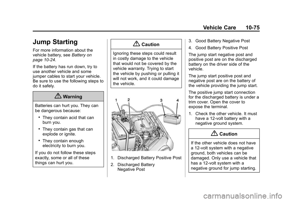CHEVROLET SONIC 2014 2.G Owners Manual Black plate (75,1)Chevrolet Sonic Owner Manual (GMNA-Localizing-U.S./Canada-6081473) -
2014 - 2nd Edition - 8/19/13
Vehicle Care 10-75
Jump Starting
For more information about the
vehicle battery, see