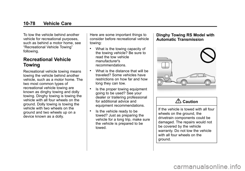 CHEVROLET SONIC 2014 2.G User Guide Black plate (78,1)Chevrolet Sonic Owner Manual (GMNA-Localizing-U.S./Canada-6081473) -
2014 - 2nd Edition - 8/19/13
10-78 Vehicle Care
To tow the vehicle behind another
vehicle for recreational purpos