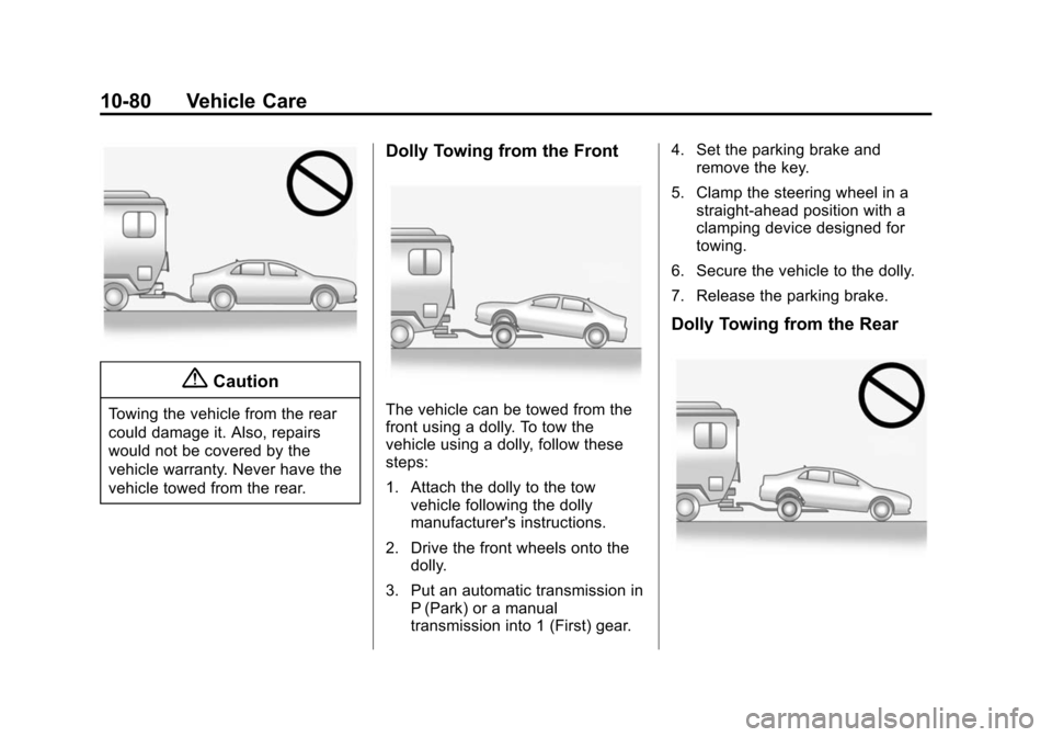 CHEVROLET SONIC 2014 2.G Owners Manual Black plate (80,1)Chevrolet Sonic Owner Manual (GMNA-Localizing-U.S./Canada-6081473) -
2014 - 2nd Edition - 8/19/13
10-80 Vehicle Care
{Caution
Towing the vehicle from the rear
could damage it. Also, 