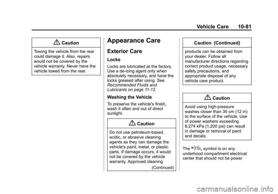 CHEVROLET SONIC 2014 2.G Owners Manual Black plate (81,1)Chevrolet Sonic Owner Manual (GMNA-Localizing-U.S./Canada-6081473) -
2014 - 2nd Edition - 8/19/13
Vehicle Care 10-81
{Caution
Towing the vehicle from the rear
could damage it. Also, 