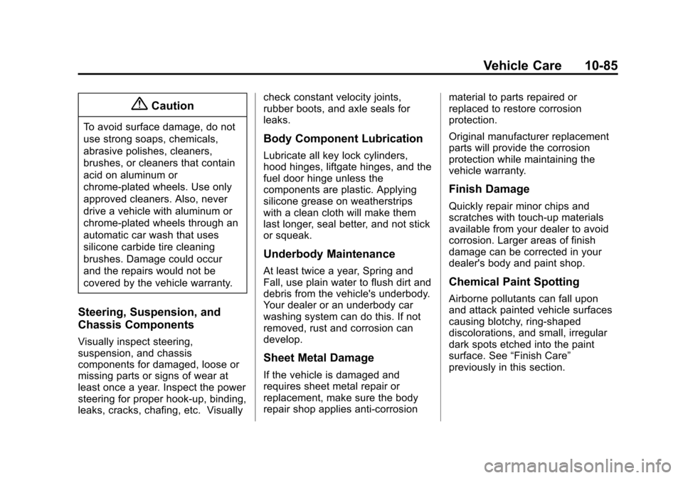 CHEVROLET SONIC 2014 2.G Owners Manual Black plate (85,1)Chevrolet Sonic Owner Manual (GMNA-Localizing-U.S./Canada-6081473) -
2014 - 2nd Edition - 8/19/13
Vehicle Care 10-85
{Caution
To avoid surface damage, do not
use strong soaps, chemic