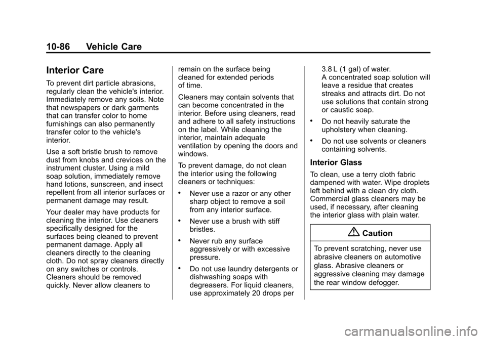 CHEVROLET SONIC 2014 2.G Owners Manual Black plate (86,1)Chevrolet Sonic Owner Manual (GMNA-Localizing-U.S./Canada-6081473) -
2014 - 2nd Edition - 8/19/13
10-86 Vehicle Care
Interior Care
To prevent dirt particle abrasions,
regularly clean