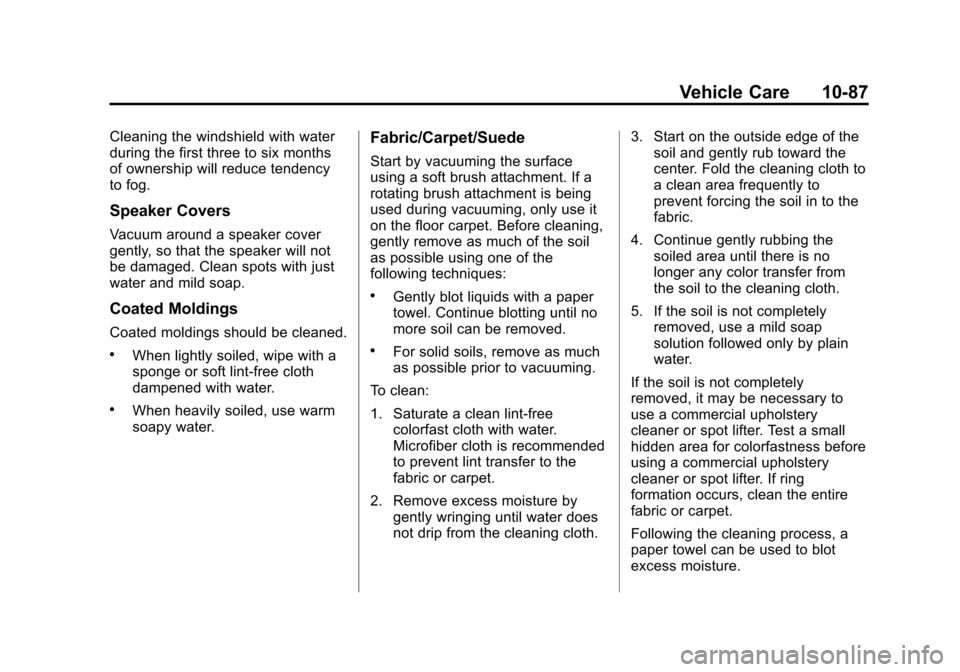 CHEVROLET SONIC 2014 2.G Owners Manual Black plate (87,1)Chevrolet Sonic Owner Manual (GMNA-Localizing-U.S./Canada-6081473) -
2014 - 2nd Edition - 8/19/13
Vehicle Care 10-87
Cleaning the windshield with water
during the first three to six 
