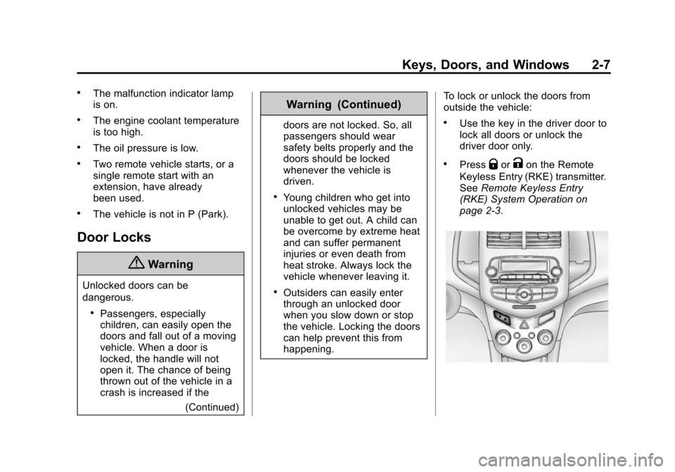 CHEVROLET SONIC 2014 2.G Owners Guide Black plate (7,1)Chevrolet Sonic Owner Manual (GMNA-Localizing-U.S./Canada-6081473) -
2014 - 2nd Edition - 8/19/13
Keys, Doors, and Windows 2-7
.The malfunction indicator lamp
is on.
.The engine coola CHEVROLET SONIC 2014 2.G Owners Guide Black plate (7,1)Chevrolet Sonic Owner Manual (GMNA-Localizing-U.S./Canada-6081473) -
2014 - 2nd Edition - 8/19/13
Keys, Doors, and Windows 2-7
.The malfunction indicator lamp
is on.
.The engine coola