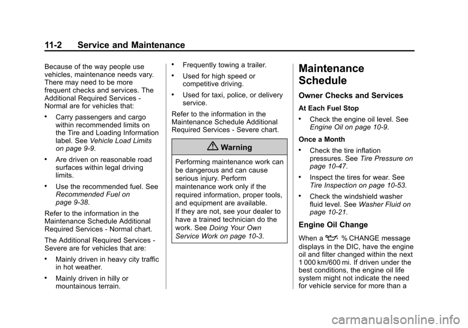 CHEVROLET SONIC 2014 2.G Owners Manual Black plate (2,1)Chevrolet Sonic Owner Manual (GMNA-Localizing-U.S./Canada-6081473) -
2014 - 2nd Edition - 8/19/13
11-2 Service and Maintenance
Because of the way people use
vehicles, maintenance need