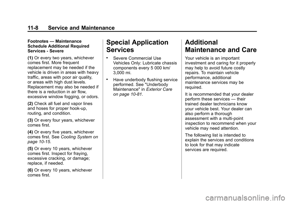 CHEVROLET SONIC 2014 2.G Owners Manual Black plate (8,1)Chevrolet Sonic Owner Manual (GMNA-Localizing-U.S./Canada-6081473) -
2014 - 2nd Edition - 8/19/13
11-8 Service and Maintenance
Footnotes—Maintenance
Schedule Additional Required
Ser