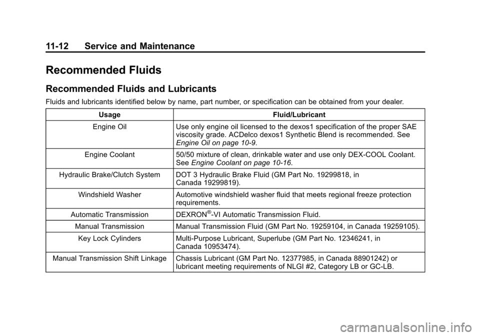 CHEVROLET SONIC 2014 2.G Owners Manual Black plate (12,1)Chevrolet Sonic Owner Manual (GMNA-Localizing-U.S./Canada-6081473) -
2014 - 2nd Edition - 8/19/13
11-12 Service and Maintenance
Recommended Fluids
Recommended Fluids and Lubricants
F