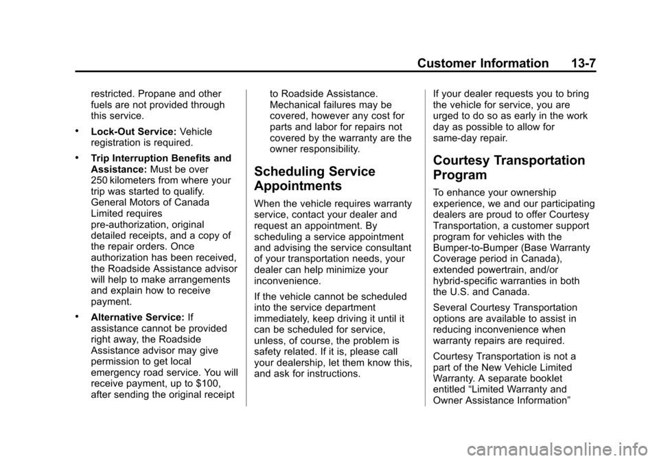 CHEVROLET SONIC 2014 2.G Owners Manual Black plate (7,1)Chevrolet Sonic Owner Manual (GMNA-Localizing-U.S./Canada-6081473) -
2014 - 2nd Edition - 8/19/13
Customer Information 13-7
restricted. Propane and other
fuels are not provided throug CHEVROLET SONIC 2014 2.G Owners Manual Black plate (7,1)Chevrolet Sonic Owner Manual (GMNA-Localizing-U.S./Canada-6081473) -
2014 - 2nd Edition - 8/19/13
Customer Information 13-7
restricted. Propane and other
fuels are not provided throug