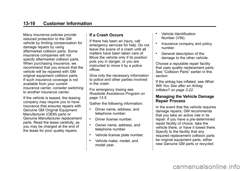 CHEVROLET SONIC 2014 2.G User Guide Black plate (10,1)Chevrolet Sonic Owner Manual (GMNA-Localizing-U.S./Canada-6081473) -
2014 - 2nd Edition - 8/19/13
13-10 Customer Information
Many insurance policies provide
reduced protection to the