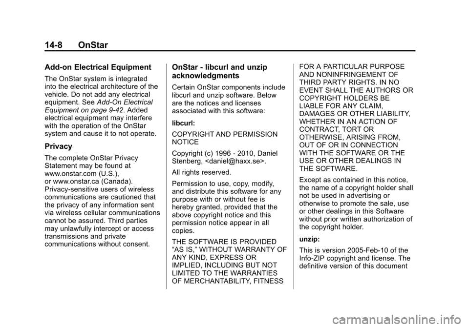 CHEVROLET SONIC 2014 2.G Owners Manual Black plate (8,1)Chevrolet Sonic Owner Manual (GMNA-Localizing-U.S./Canada-6081473) -
2014 - 2nd Edition - 8/19/13
14-8 OnStar
Add-on Electrical Equipment
The OnStar system is integrated
into the elec CHEVROLET SONIC 2014 2.G Owners Manual Black plate (8,1)Chevrolet Sonic Owner Manual (GMNA-Localizing-U.S./Canada-6081473) -
2014 - 2nd Edition - 8/19/13
14-8 OnStar
Add-on Electrical Equipment
The OnStar system is integrated
into the elec