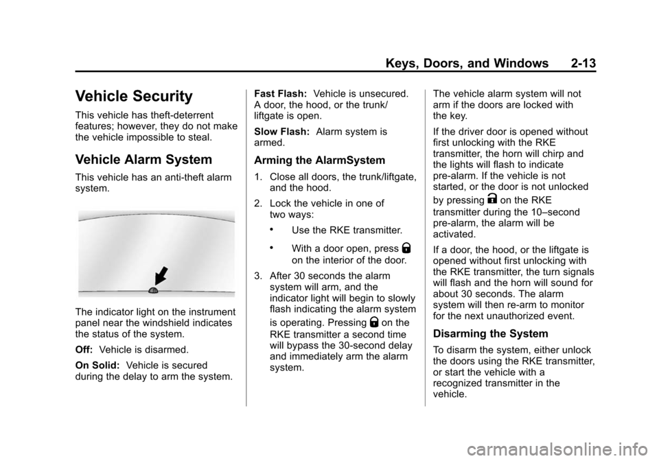 CHEVROLET SONIC 2014 2.G Owners Manual Black plate (13,1)Chevrolet Sonic Owner Manual (GMNA-Localizing-U.S./Canada-6081473) -
2014 - 2nd Edition - 8/19/13
Keys, Doors, and Windows 2-13
Vehicle Security
This vehicle has theft-deterrent
feat
