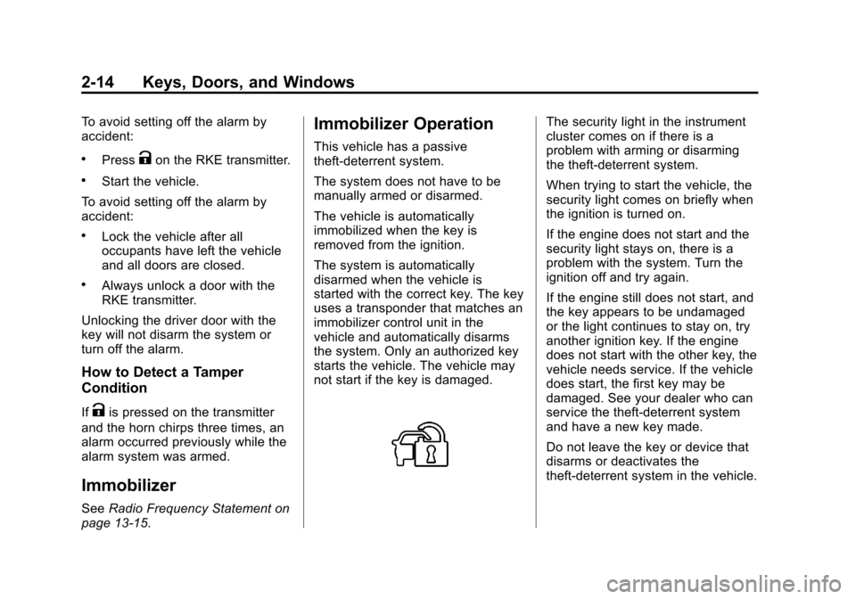 CHEVROLET SONIC 2014 2.G Service Manual Black plate (14,1)Chevrolet Sonic Owner Manual (GMNA-Localizing-U.S./Canada-6081473) -
2014 - 2nd Edition - 8/19/13
2-14 Keys, Doors, and Windows
To avoid setting off the alarm by
accident:
.PressKon CHEVROLET SONIC 2014 2.G Service Manual Black plate (14,1)Chevrolet Sonic Owner Manual (GMNA-Localizing-U.S./Canada-6081473) -
2014 - 2nd Edition - 8/19/13
2-14 Keys, Doors, and Windows
To avoid setting off the alarm by
accident:
.PressKon