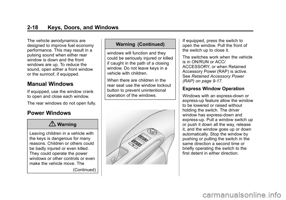 CHEVROLET SONIC 2014 2.G Service Manual Black plate (18,1)Chevrolet Sonic Owner Manual (GMNA-Localizing-U.S./Canada-6081473) -
2014 - 2nd Edition - 8/19/13
2-18 Keys, Doors, and Windows
The vehicle aerodynamics are
designed to improve fuel CHEVROLET SONIC 2014 2.G Service Manual Black plate (18,1)Chevrolet Sonic Owner Manual (GMNA-Localizing-U.S./Canada-6081473) -
2014 - 2nd Edition - 8/19/13
2-18 Keys, Doors, and Windows
The vehicle aerodynamics are
designed to improve fuel
