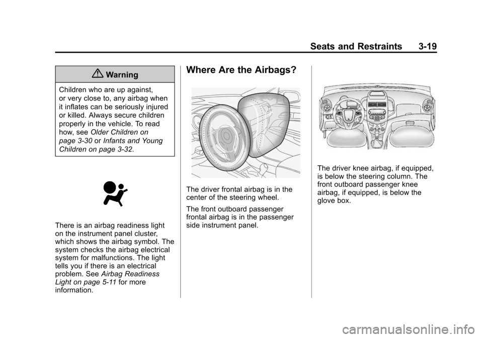 CHEVROLET SONIC 2014 2.G Owners Manual Black plate (19,1)Chevrolet Sonic Owner Manual (GMNA-Localizing-U.S./Canada-6081473) -
2014 - 2nd Edition - 8/19/13
Seats and Restraints 3-19
{Warning
Children who are up against,
or very close to, an