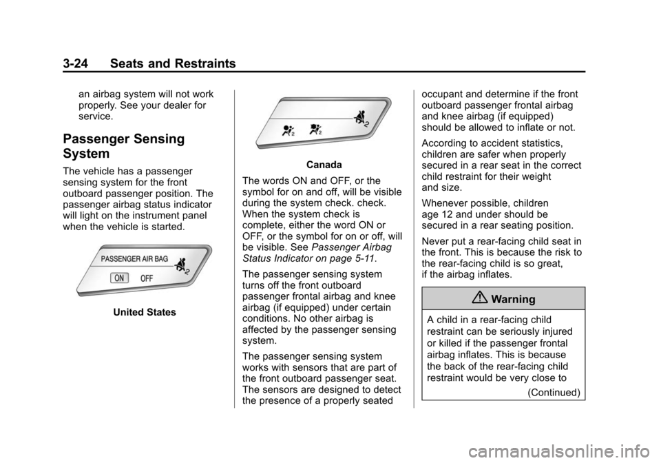 CHEVROLET SONIC 2014 2.G Manual PDF Black plate (24,1)Chevrolet Sonic Owner Manual (GMNA-Localizing-U.S./Canada-6081473) -
2014 - 2nd Edition - 8/19/13
3-24 Seats and Restraints
an airbag system will not work
properly. See your dealer f