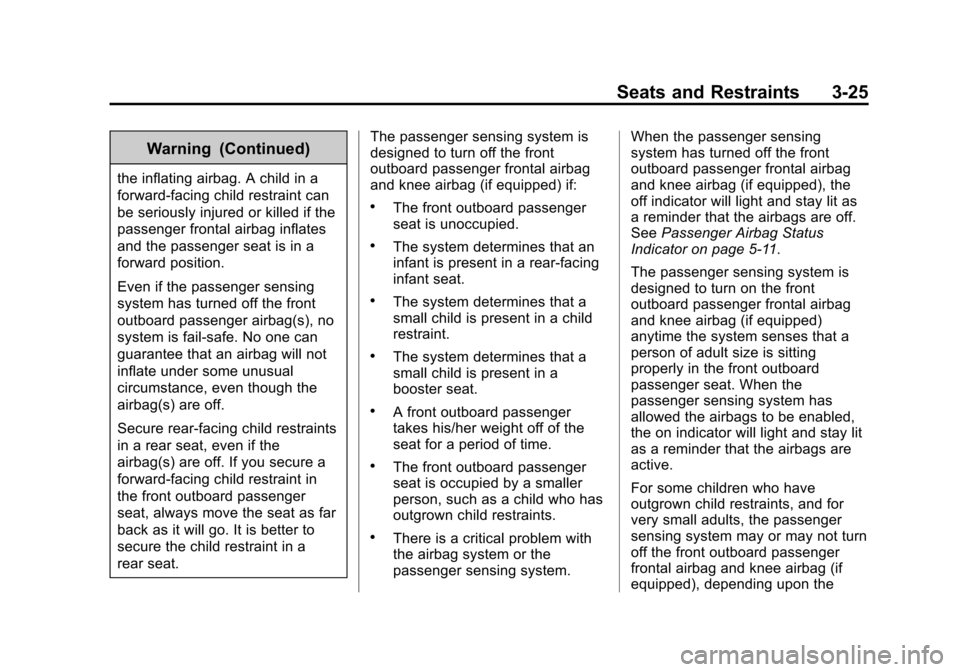 CHEVROLET SONIC 2014 2.G Manual PDF Black plate (25,1)Chevrolet Sonic Owner Manual (GMNA-Localizing-U.S./Canada-6081473) -
2014 - 2nd Edition - 8/19/13
Seats and Restraints 3-25
Warning (Continued)
the inflating airbag. A child in a
for