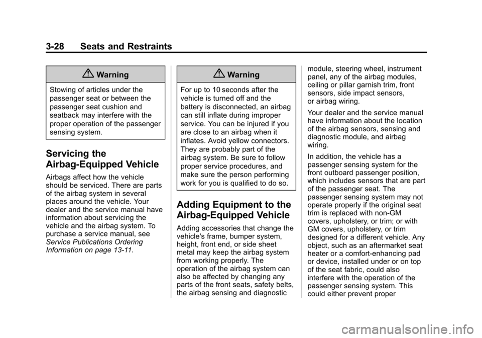 CHEVROLET SONIC 2014 2.G Manual PDF Black plate (28,1)Chevrolet Sonic Owner Manual (GMNA-Localizing-U.S./Canada-6081473) -
2014 - 2nd Edition - 8/19/13
3-28 Seats and Restraints
{Warning
Stowing of articles under the
passenger seat or b