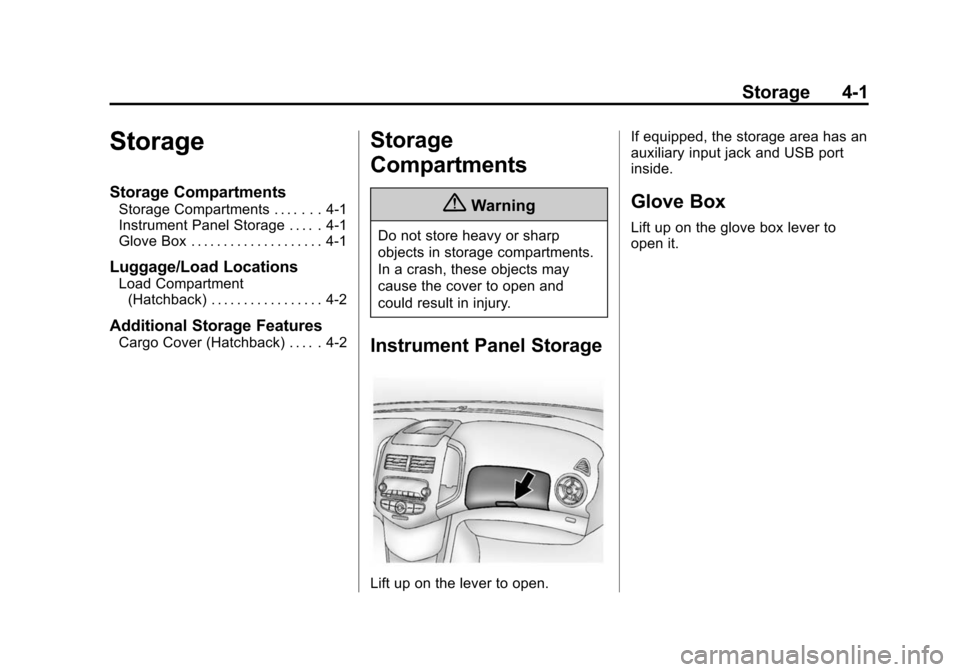 CHEVROLET SONIC 2014 2.G Owners Manual Black plate (1,1)Chevrolet Sonic Owner Manual (GMNA-Localizing-U.S./Canada-6081473) -
2014 - 2nd Edition - 8/19/13
Storage 4-1
Storage
Storage Compartments
Storage Compartments . . . . . . . 4-1
Instr