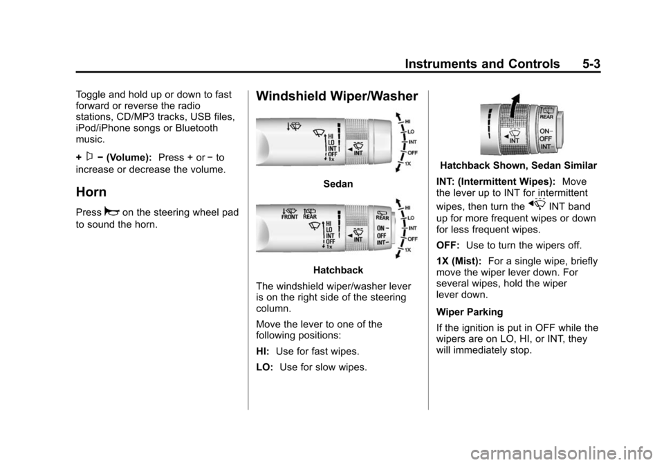 CHEVROLET SONIC 2015 2.G Owners Manual Black plate (3,1)Chevrolet Sonic Owner Manual (GMNA-Localizing-U.S./Canada-7707487) -
2015 - crc - 10/31/14
Instruments and Controls 5-3
Toggle and hold up or down to fast
forward or reverse the radio