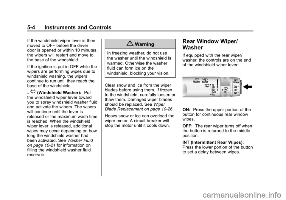 CHEVROLET SONIC 2015 2.G Owners Manual Black plate (4,1)Chevrolet Sonic Owner Manual (GMNA-Localizing-U.S./Canada-7707487) -
2015 - crc - 10/31/14
5-4 Instruments and Controls
If the windshield wiper lever is then
moved to OFF before the d CHEVROLET SONIC 2015 2.G Owners Manual Black plate (4,1)Chevrolet Sonic Owner Manual (GMNA-Localizing-U.S./Canada-7707487) -
2015 - crc - 10/31/14
5-4 Instruments and Controls
If the windshield wiper lever is then
moved to OFF before the d