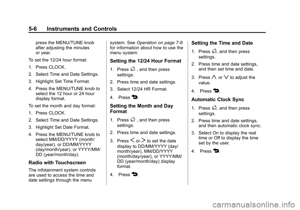 CHEVROLET SONIC 2015 2.G Owners Manual Black plate (6,1)Chevrolet Sonic Owner Manual (GMNA-Localizing-U.S./Canada-7707487) -
2015 - crc - 10/31/14
5-6 Instruments and Controls
press the MENU/TUNE knob
after adjusting the minutes
or year.
T