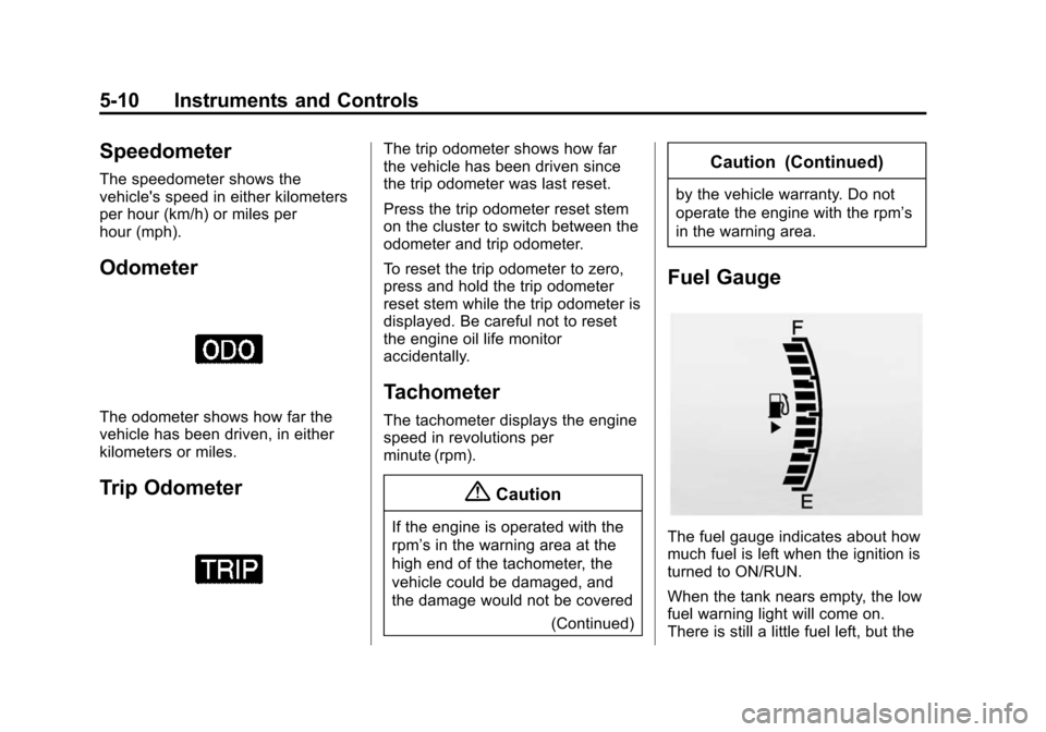 CHEVROLET SONIC 2015 2.G Owners Manual Black plate (10,1)Chevrolet Sonic Owner Manual (GMNA-Localizing-U.S./Canada-7707487) -
2015 - crc - 10/31/14
5-10 Instruments and Controls
Speedometer
The speedometer shows the
vehicles speed in eith