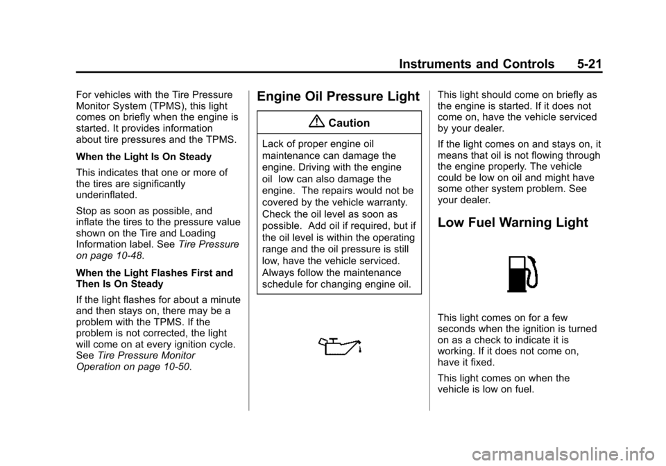 CHEVROLET SONIC 2015 2.G Owners Manual Black plate (21,1)Chevrolet Sonic Owner Manual (GMNA-Localizing-U.S./Canada-7707487) -
2015 - crc - 10/31/14
Instruments and Controls 5-21
For vehicles with the Tire Pressure
Monitor System (TPMS), th