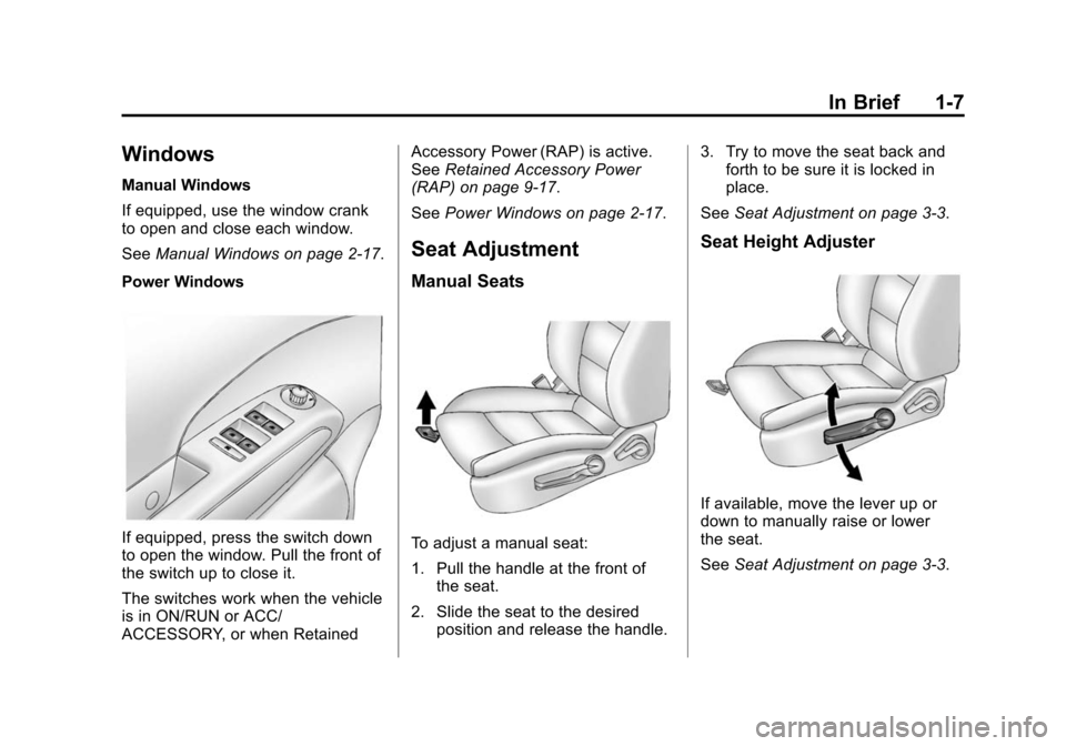 CHEVROLET SONIC 2015 2.G User Guide Black plate (7,1)Chevrolet Sonic Owner Manual (GMNA-Localizing-U.S./Canada-7707487) -
2015 - crc - 10/31/14
In Brief 1-7
Windows
Manual Windows
If equipped, use the window crank
to open and close each CHEVROLET SONIC 2015 2.G User Guide Black plate (7,1)Chevrolet Sonic Owner Manual (GMNA-Localizing-U.S./Canada-7707487) -
2015 - crc - 10/31/14
In Brief 1-7
Windows
Manual Windows
If equipped, use the window crank
to open and close each