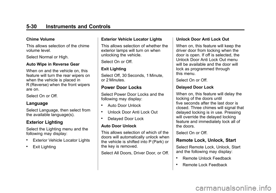 CHEVROLET SONIC 2015 2.G Owners Manual Black plate (30,1)Chevrolet Sonic Owner Manual (GMNA-Localizing-U.S./Canada-7707487) -
2015 - crc - 10/31/14
5-30 Instruments and Controls
Chime Volume
This allows selection of the chime
volume level. CHEVROLET SONIC 2015 2.G Owners Manual Black plate (30,1)Chevrolet Sonic Owner Manual (GMNA-Localizing-U.S./Canada-7707487) -
2015 - crc - 10/31/14
5-30 Instruments and Controls
Chime Volume
This allows selection of the chime
volume level.
