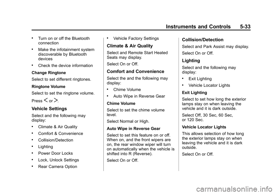 CHEVROLET SONIC 2015 2.G Owners Manual Black plate (33,1)Chevrolet Sonic Owner Manual (GMNA-Localizing-U.S./Canada-7707487) -
2015 - crc - 10/31/14
Instruments and Controls 5-33
.Turn on or off the Bluetooth
connection
.Make the infotainme CHEVROLET SONIC 2015 2.G Owners Manual Black plate (33,1)Chevrolet Sonic Owner Manual (GMNA-Localizing-U.S./Canada-7707487) -
2015 - crc - 10/31/14
Instruments and Controls 5-33
.Turn on or off the Bluetooth
connection
.Make the infotainme