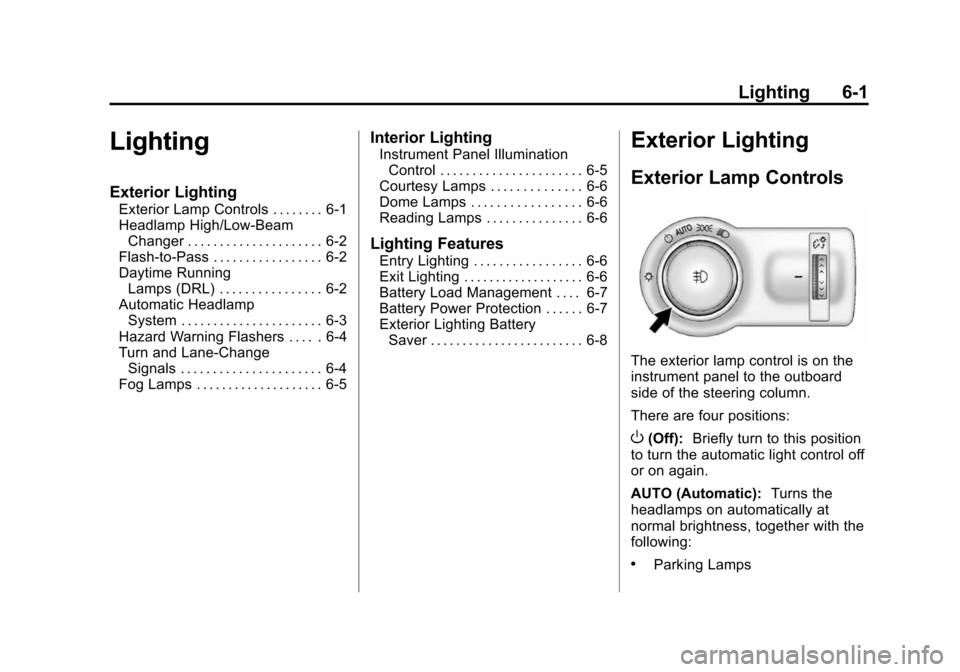 CHEVROLET SONIC 2015 2.G Owners Manual Black plate (1,1)Chevrolet Sonic Owner Manual (GMNA-Localizing-U.S./Canada-7707487) -
2015 - crc - 10/31/14
Lighting 6-1
Lighting
Exterior Lighting
Exterior Lamp Controls . . . . . . . . 6-1
Headlamp 
