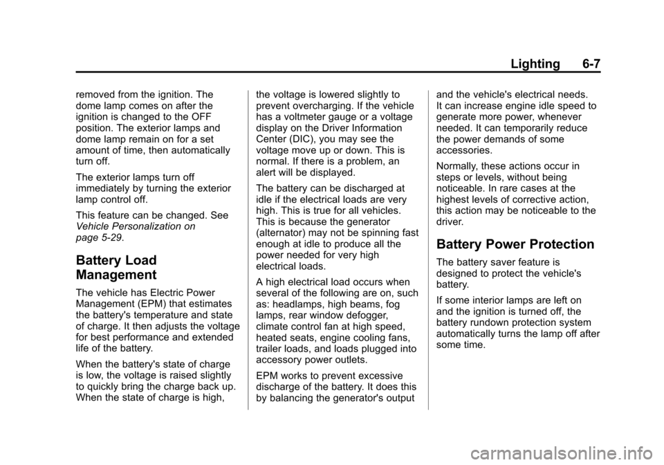 CHEVROLET SONIC 2015 2.G Owners Manual Black plate (7,1)Chevrolet Sonic Owner Manual (GMNA-Localizing-U.S./Canada-7707487) -
2015 - crc - 10/31/14
Lighting 6-7
removed from the ignition. The
dome lamp comes on after the
ignition is changed