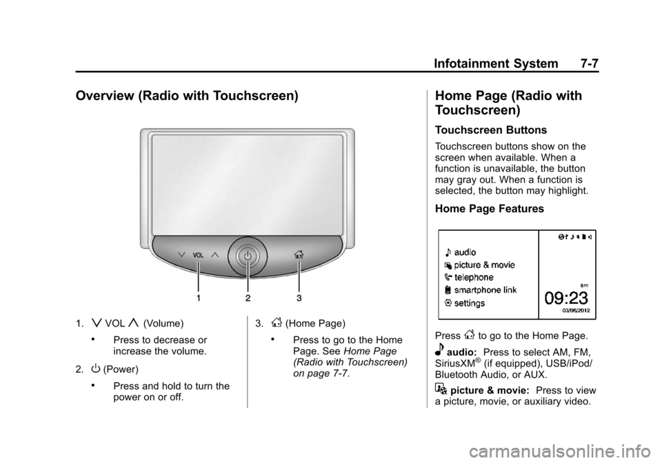 CHEVROLET SONIC 2015 2.G Owners Manual Black plate (7,1)Chevrolet Sonic Owner Manual (GMNA-Localizing-U.S./Canada-7707487) -
2015 - crc - 10/31/14
Infotainment System 7-7
Overview (Radio with Touchscreen)
1.zVOLy(Volume)
.Press to decrease
