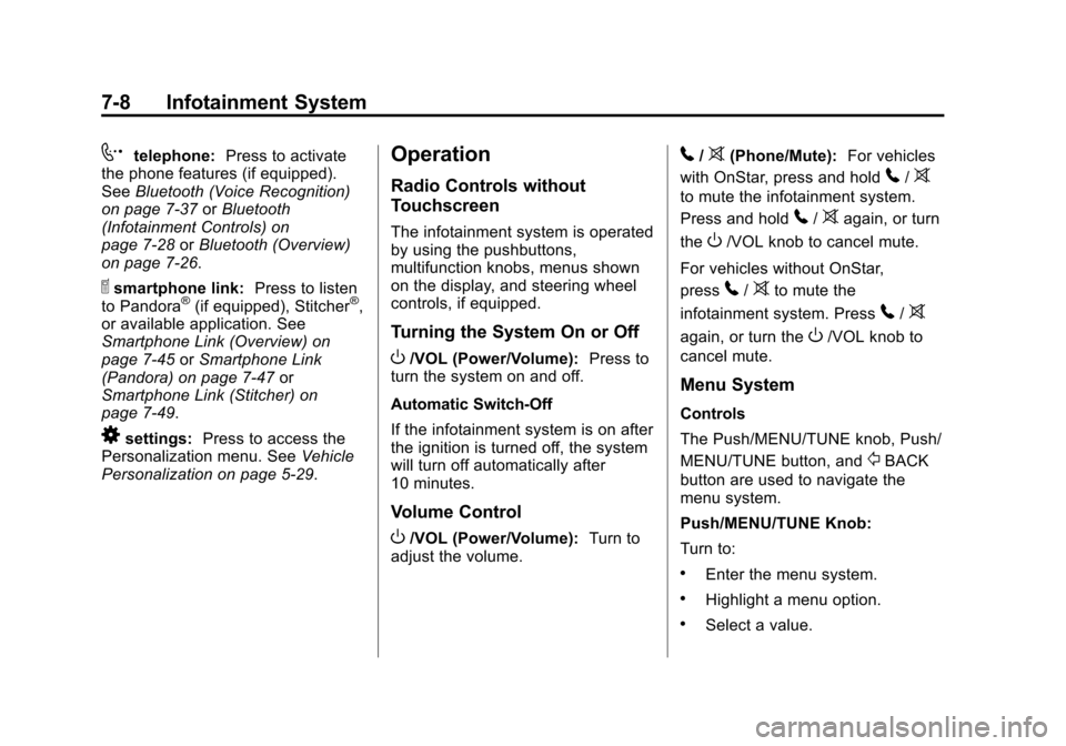 CHEVROLET SONIC 2015 2.G User Guide Black plate (8,1)Chevrolet Sonic Owner Manual (GMNA-Localizing-U.S./Canada-7707487) -
2015 - crc - 10/31/14
7-8 Infotainment System
7telephone:Press to activate
the phone features (if equipped).
See B