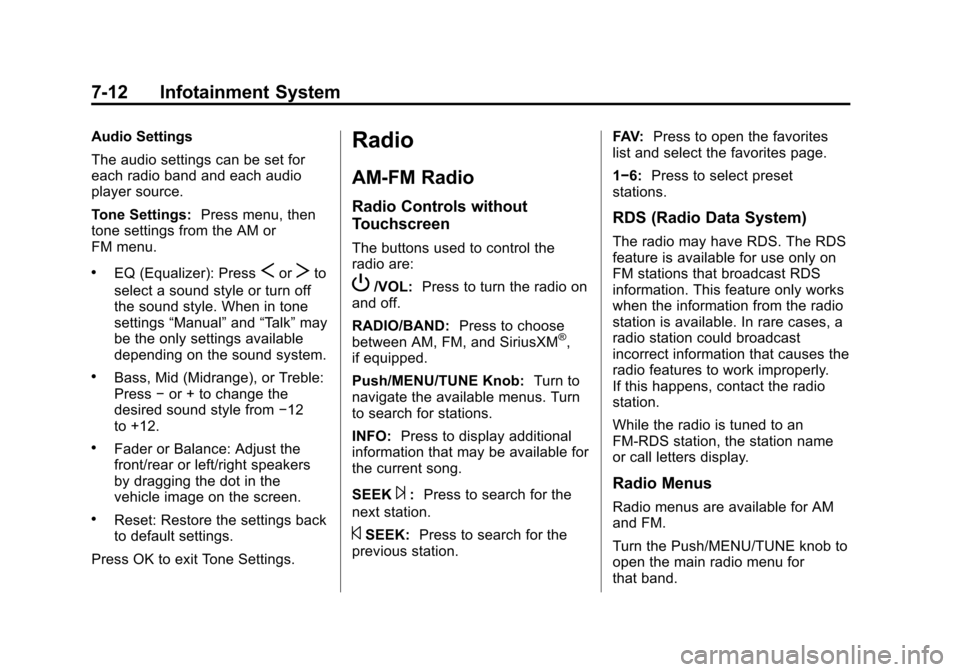 CHEVROLET SONIC 2015 2.G User Guide Black plate (12,1)Chevrolet Sonic Owner Manual (GMNA-Localizing-U.S./Canada-7707487) -
2015 - crc - 10/31/14
7-12 Infotainment System
Audio Settings
The audio settings can be set for
each radio band a