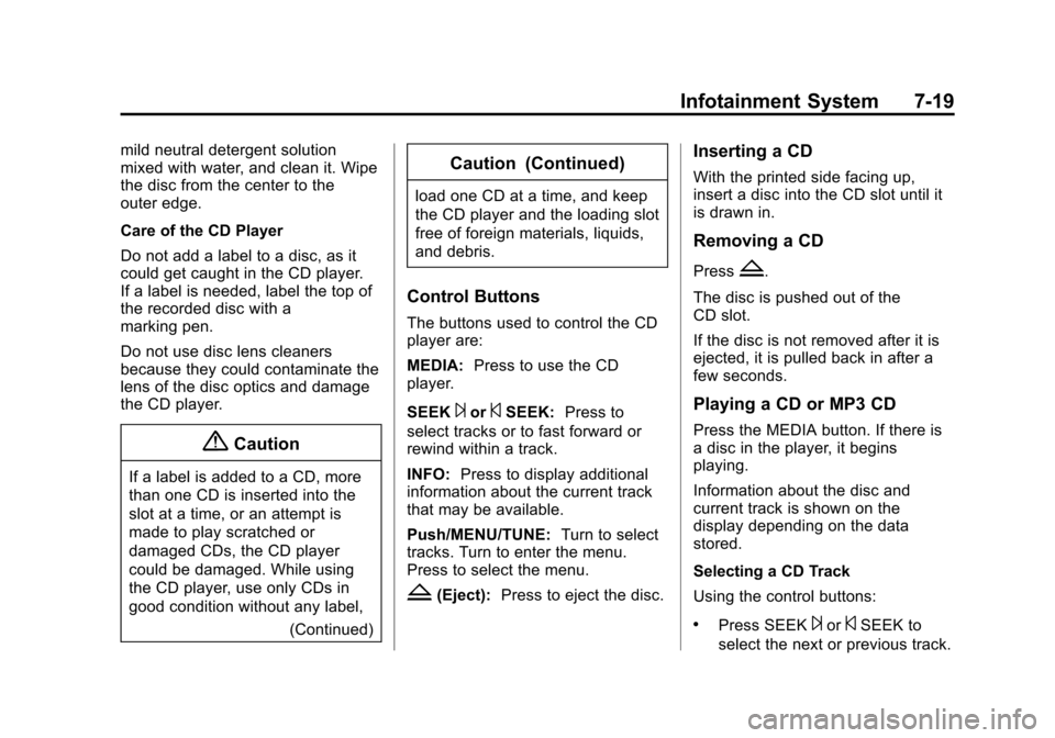 CHEVROLET SONIC 2015 2.G Owners Manual Black plate (19,1)Chevrolet Sonic Owner Manual (GMNA-Localizing-U.S./Canada-7707487) -
2015 - crc - 10/31/14
Infotainment System 7-19
mild neutral detergent solution
mixed with water, and clean it. Wi