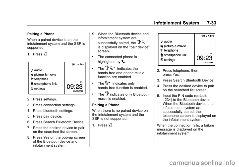 CHEVROLET SONIC 2015 2.G Owners Manual Black plate (33,1)Chevrolet Sonic Owner Manual (GMNA-Localizing-U.S./Canada-7707487) -
2015 - crc - 10/31/14
Infotainment System 7-33
Pairing a Phone
When a paired device is on the
infotainment system