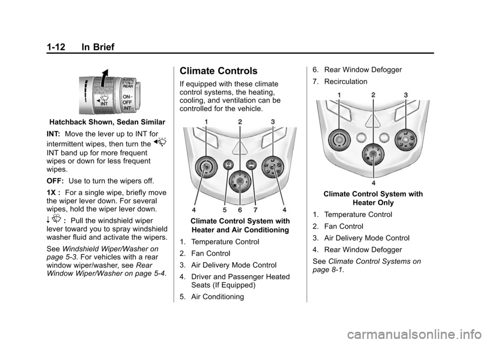 CHEVROLET SONIC 2015 2.G Owners Manual Black plate (12,1)Chevrolet Sonic Owner Manual (GMNA-Localizing-U.S./Canada-7707487) -
2015 - crc - 10/31/14
1-12 In Brief
Hatchback Shown, Sedan Similar
INT: Move the lever up to INT for
intermittent